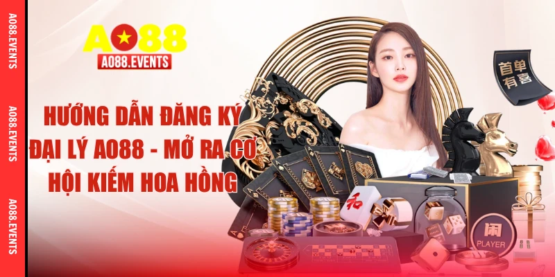 Hướng Dẫn Đăng Ký Đại Lý AO88 - Mở Ra Cơ Hội Kiếm Hoa Hồng